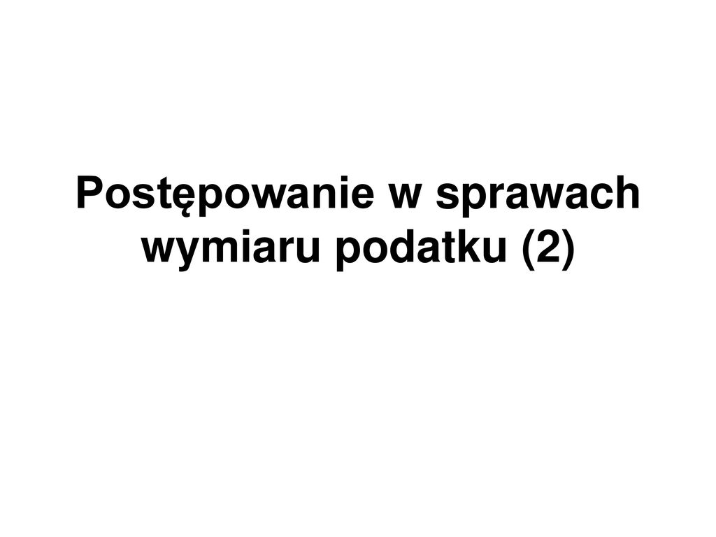 Postępowanie w sprawach wymiaru podatku 2 ppt pobierz